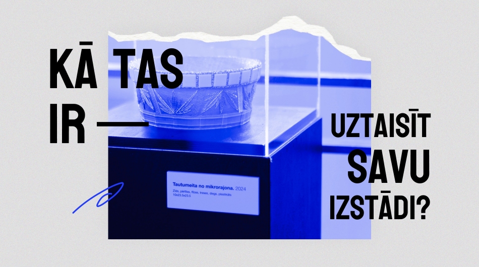 Kā tas ir - uztaisīt savu izstādi